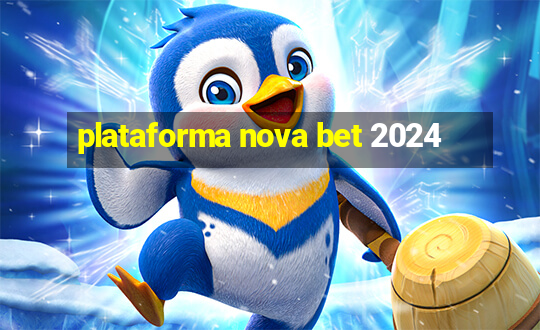 plataforma nova bet 2024