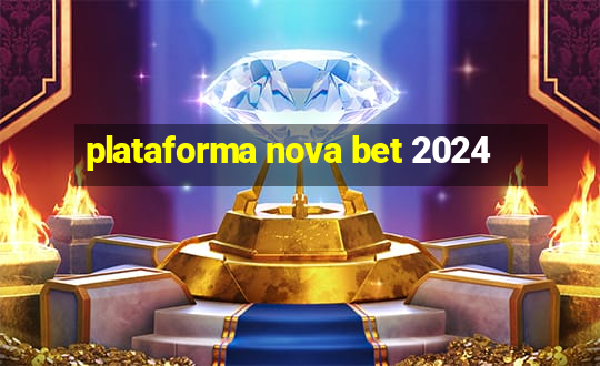 plataforma nova bet 2024