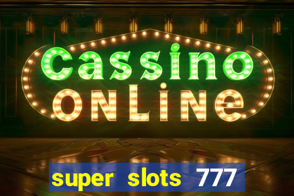 super slots 777 paga mesmo