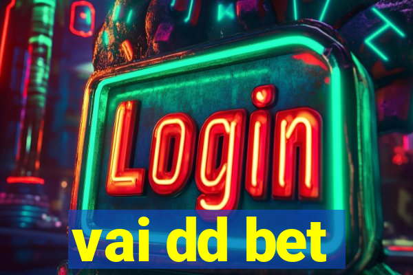 vai dd bet