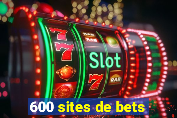 600 sites de bets