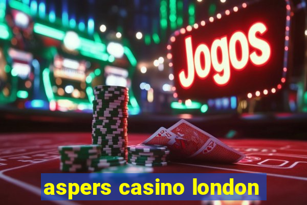 aspers casino london