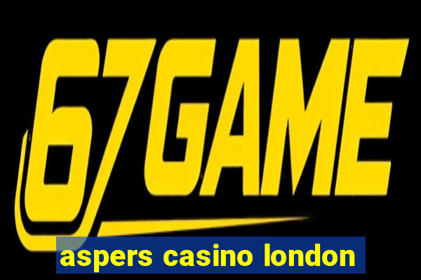 aspers casino london