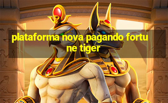 plataforma nova pagando fortune tiger