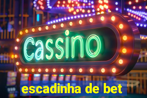 escadinha de bet