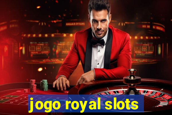 jogo royal slots