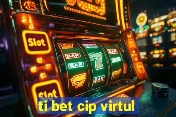 ti bet cip virtul