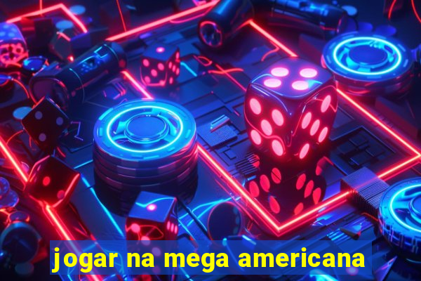 jogar na mega americana