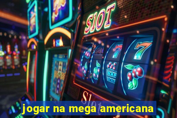 jogar na mega americana