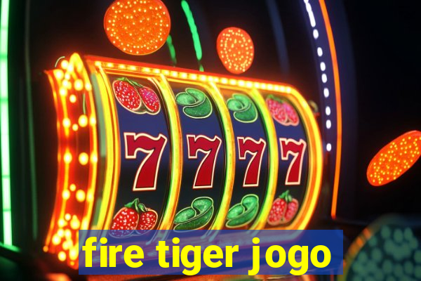 fire tiger jogo