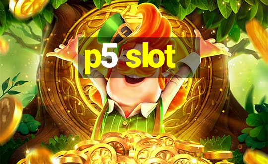 p5 slot