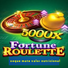 xeque mate valor nutricional