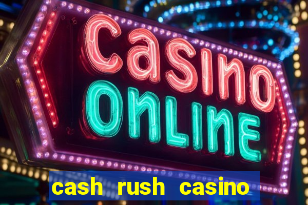 cash rush casino é confiável