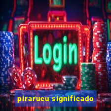 pirarucu significado