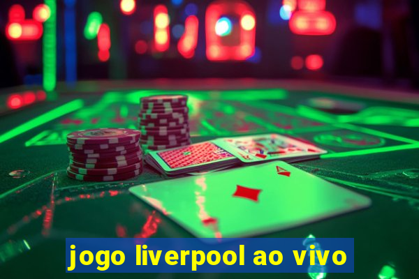 jogo liverpool ao vivo