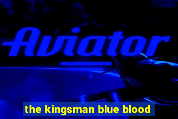 the kingsman blue blood