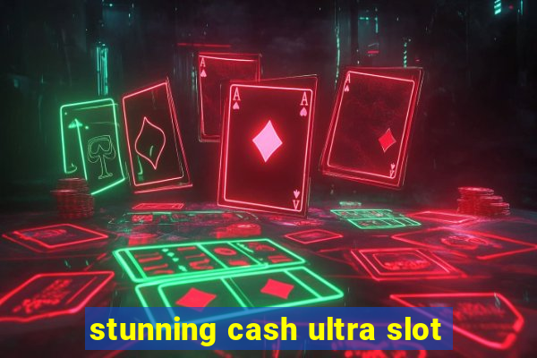 stunning cash ultra slot