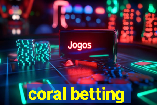 coral betting