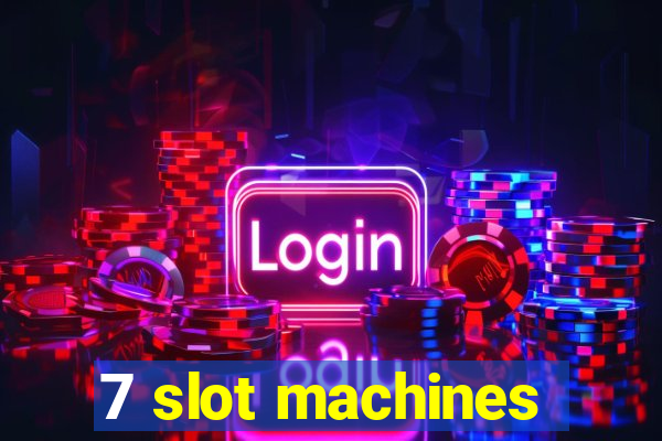 7 slot machines