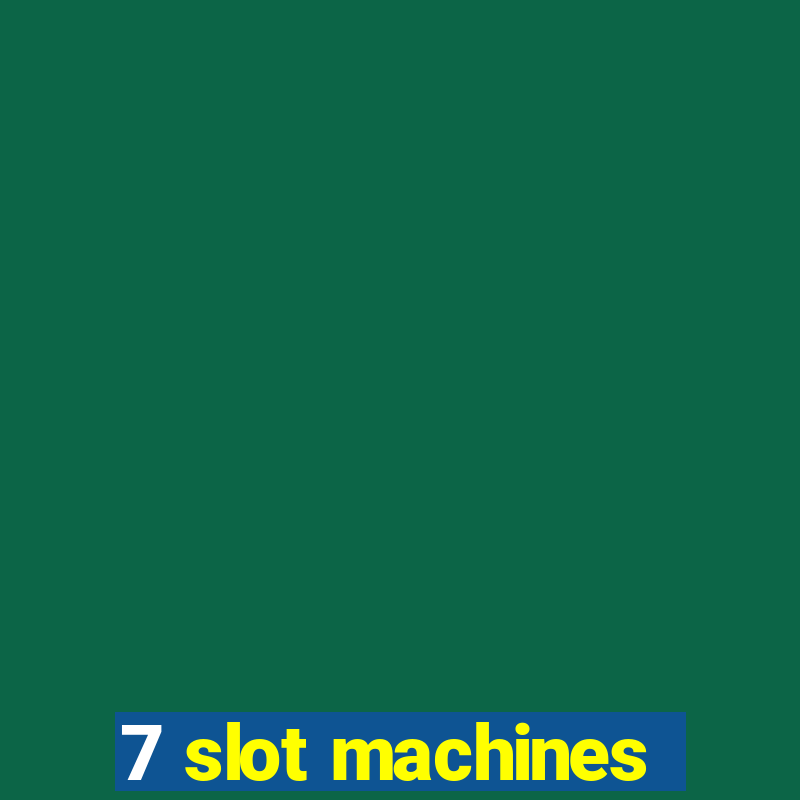 7 slot machines