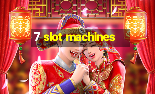 7 slot machines