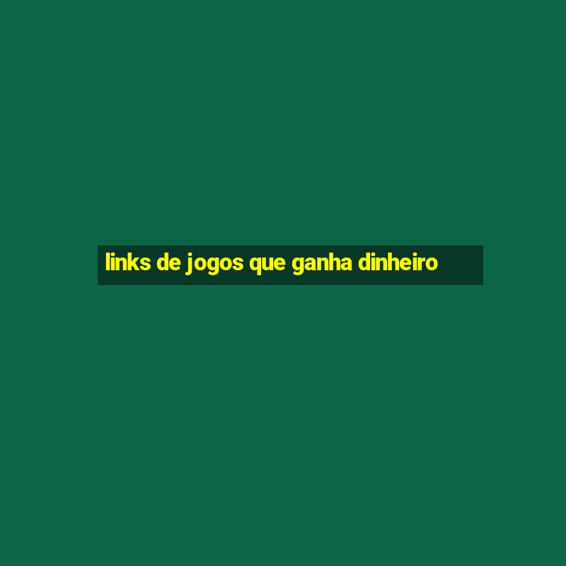 links de jogos que ganha dinheiro