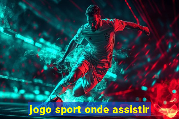 jogo sport onde assistir