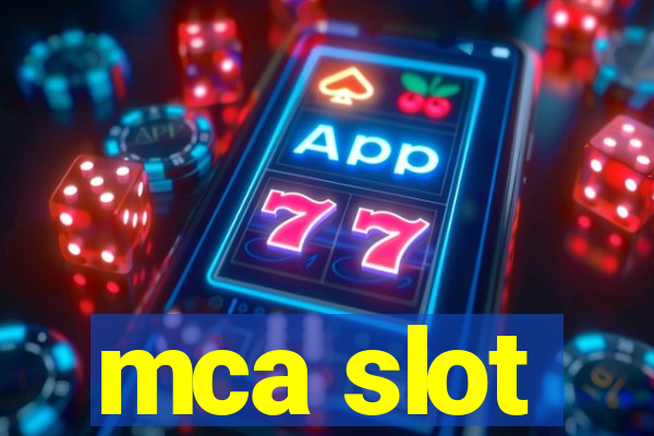 mca slot