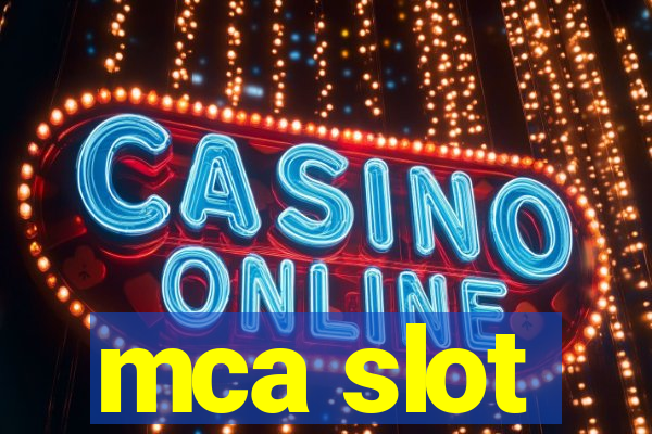 mca slot