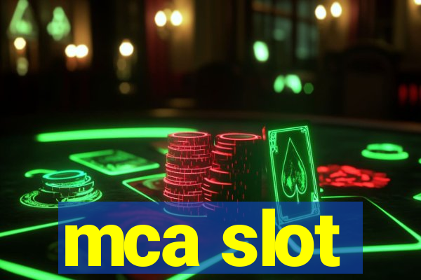 mca slot