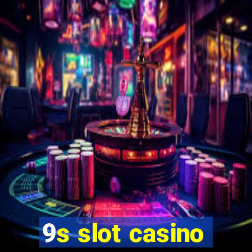 9s slot casino