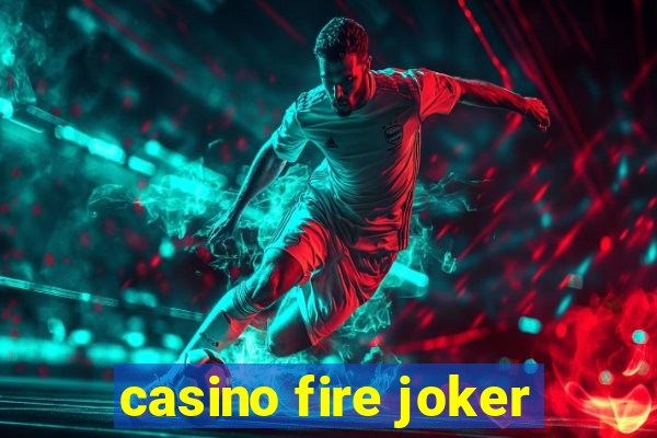 casino fire joker