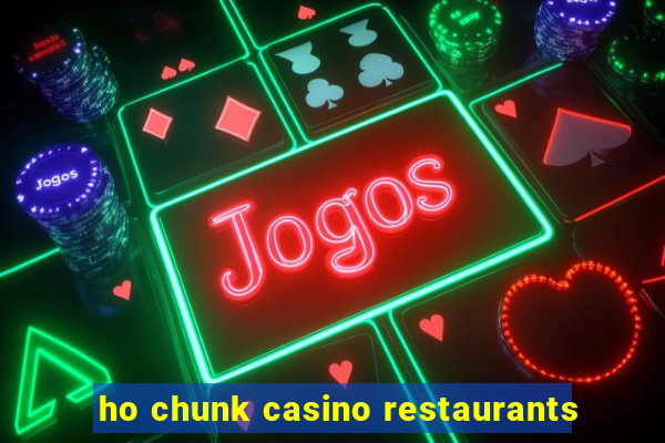 ho chunk casino restaurants