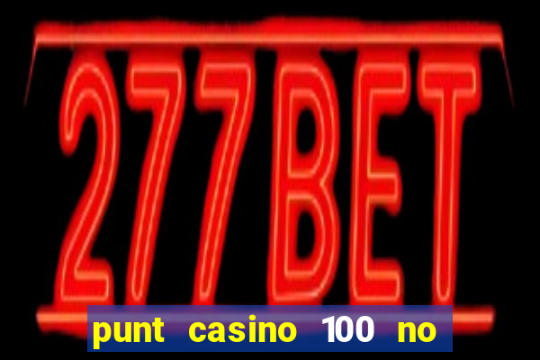 punt casino 100 no deposit bonus 2023