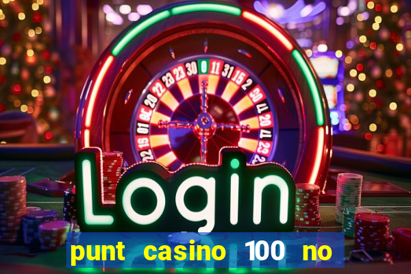 punt casino 100 no deposit bonus 2023