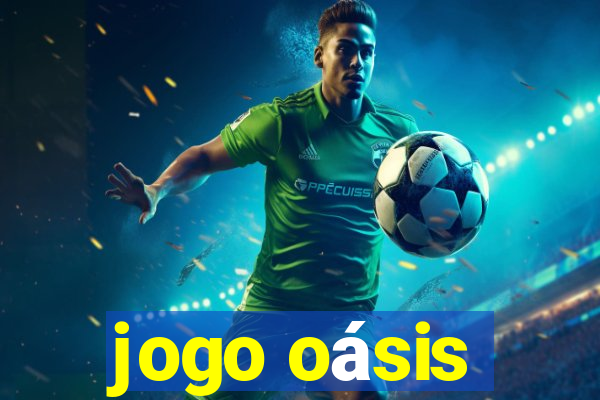 jogo oásis