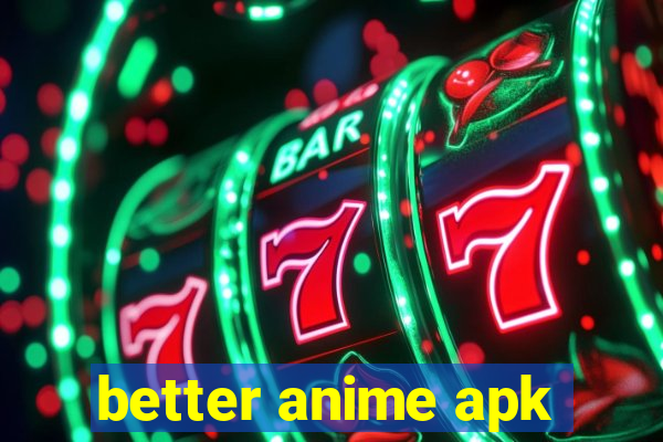 better anime apk