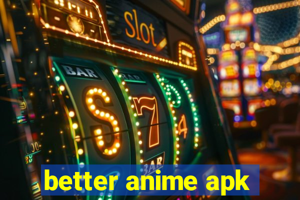 better anime apk