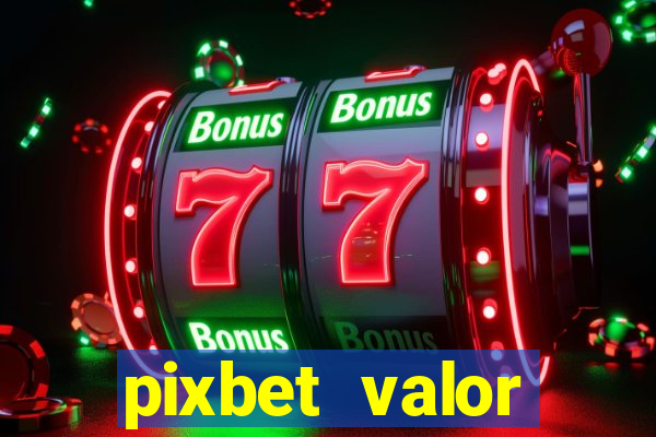 pixbet valor m铆nimo de dep贸sito