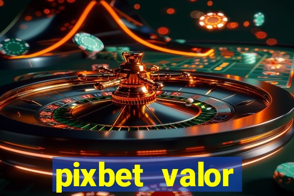 pixbet valor m铆nimo de dep贸sito