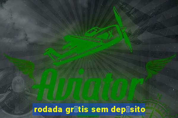 rodada gr谩tis sem dep贸sito