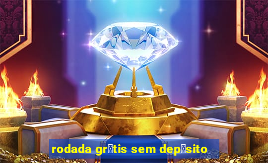 rodada gr谩tis sem dep贸sito