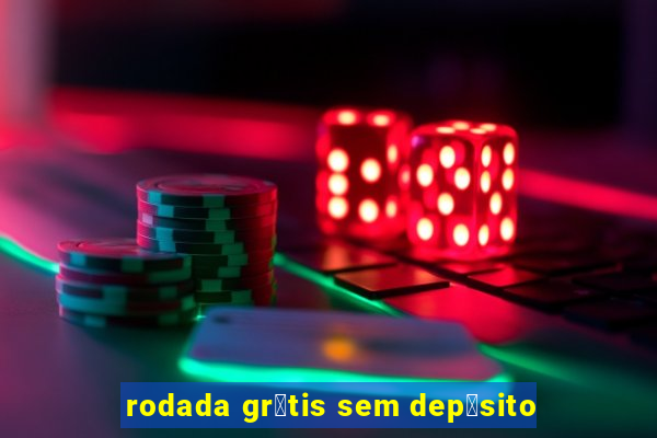 rodada gr谩tis sem dep贸sito