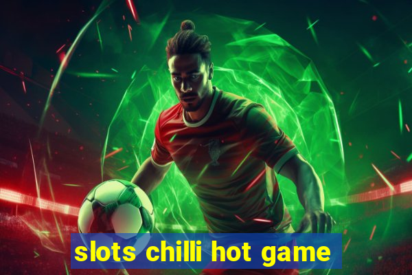 slots chilli hot game