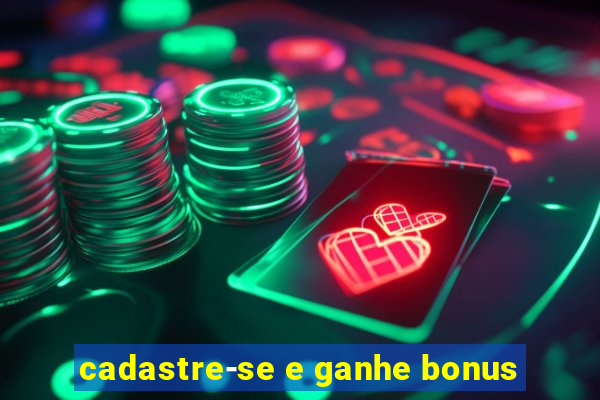 cadastre-se e ganhe bonus