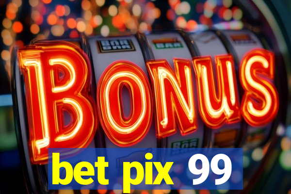 bet pix 99