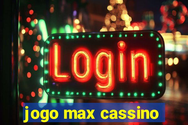 jogo max cassino