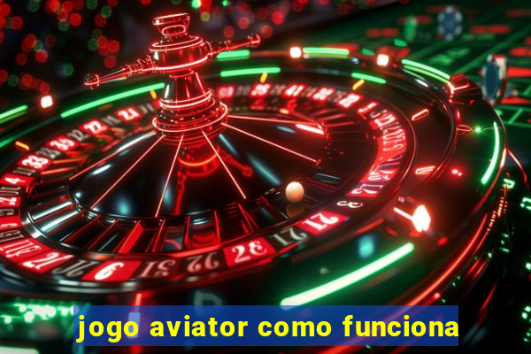 jogo aviator como funciona