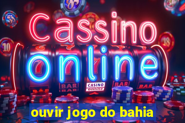 ouvir jogo do bahia