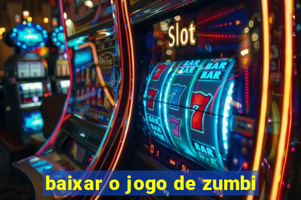 baixar o jogo de zumbi